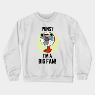 Puns I'm A Big Fan Funny Electric Fan Pun Crewneck Sweatshirt